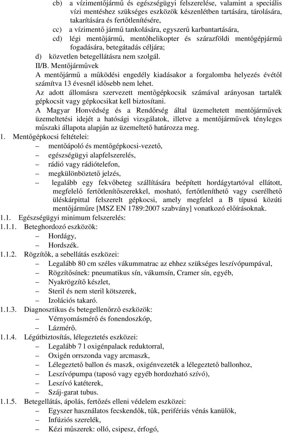 Mentıjármővek A mentıjármő a mőködési engedély kiadásakor a forgalomba helyezés évétıl számítva 13 évesnél idısebb nem lehet.