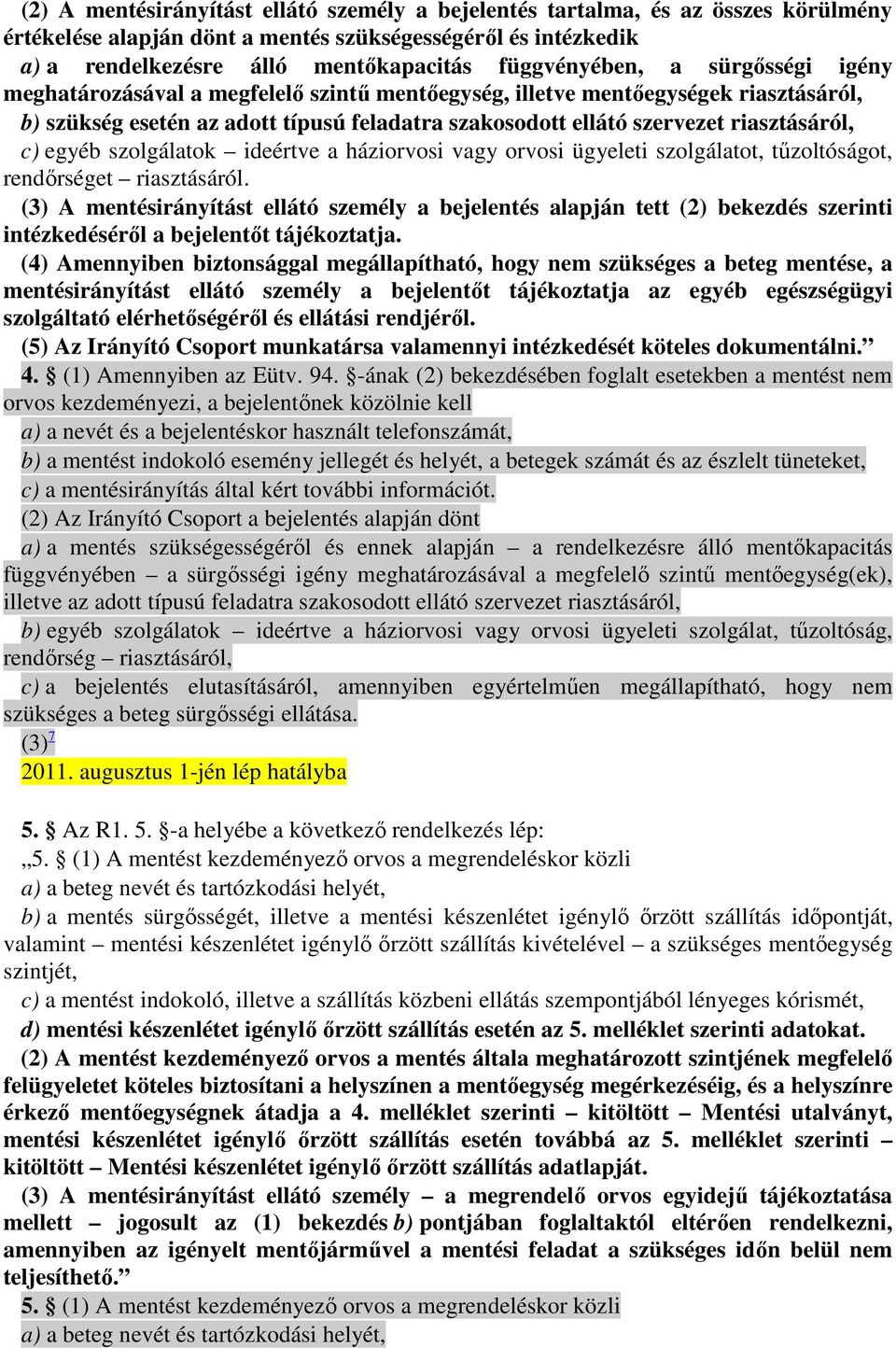 riasztásáról, c) egyéb szolgálatok ideértve a háziorvosi vagy orvosi ügyeleti szolgálatot, tőzoltóságot, rendırséget riasztásáról.