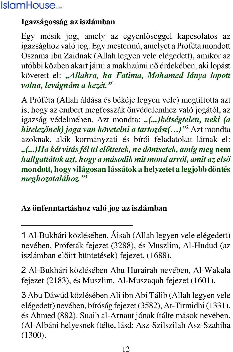 Mohamed lánya lopott volna, levágnám a kezét. 1 A Próféta (Allah áldása és békéje legyen vele) megtiltotta azt is, hogy az embert megfosszák önvédelemhez való jogától, az igazság védelmében.