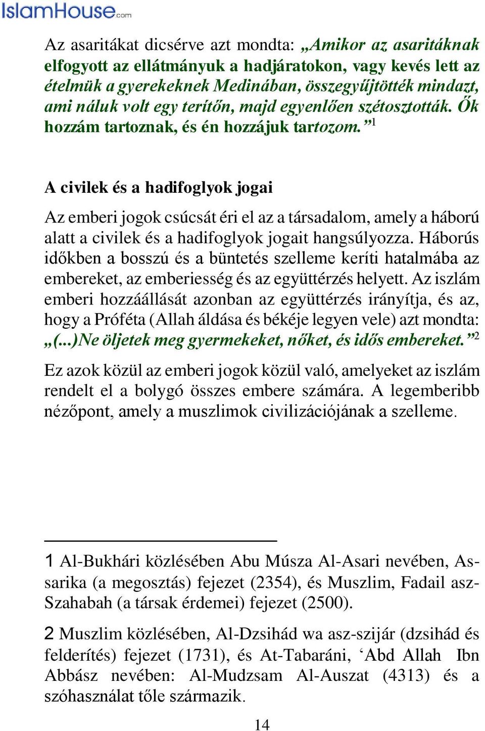 1 A civilek és a hadifoglyok jogai Az emberi jogok csúcsát éri el az a társadalom, amely a háború alatt a civilek és a hadifoglyok jogait hangsúlyozza.