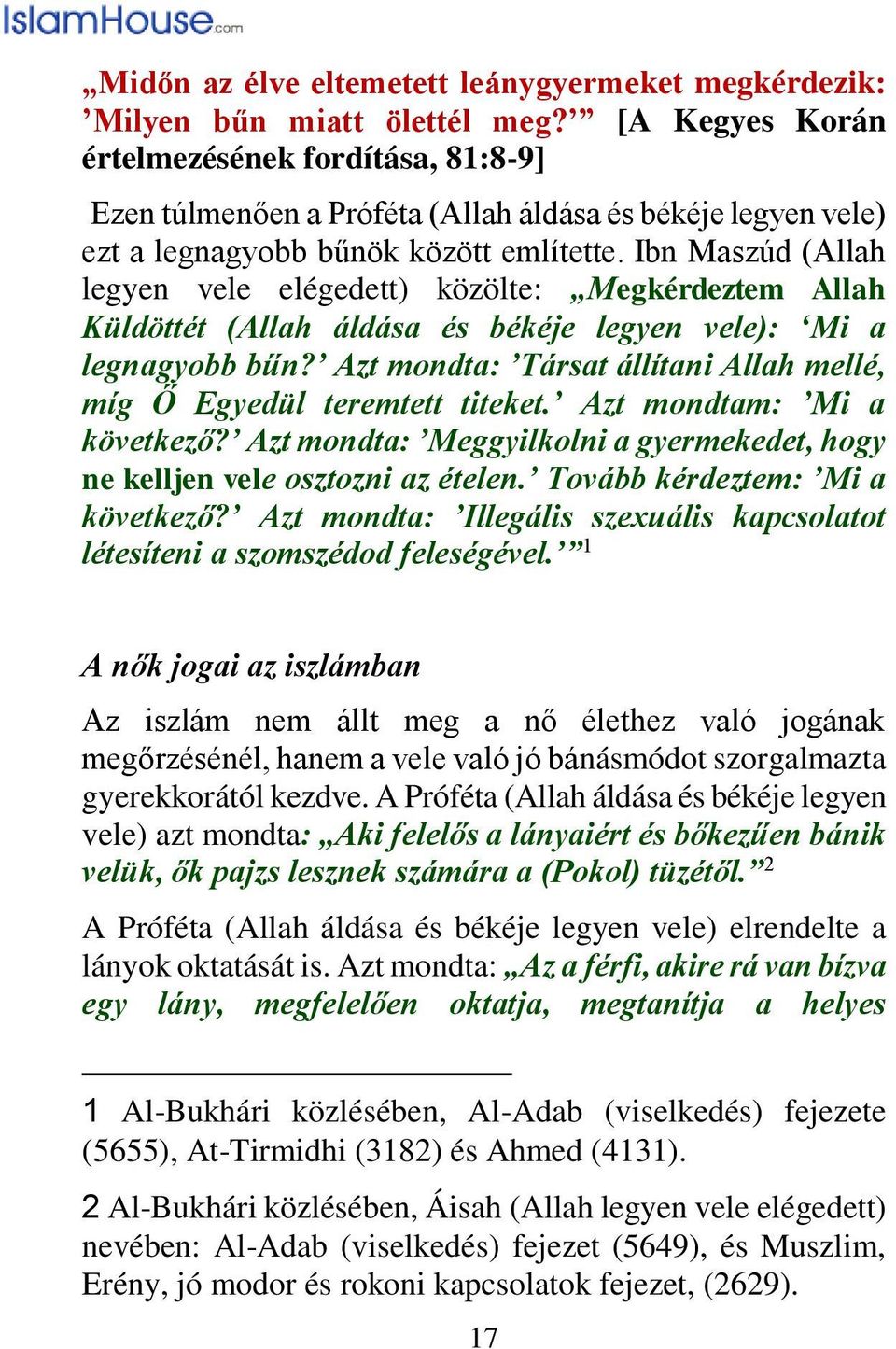 Ibn Maszúd (Allah legyen vele elégedett) közölte: Megkérdeztem Allah Küldöttét (Allah áldása és békéje legyen vele): Mi a legnagyobb bűn?