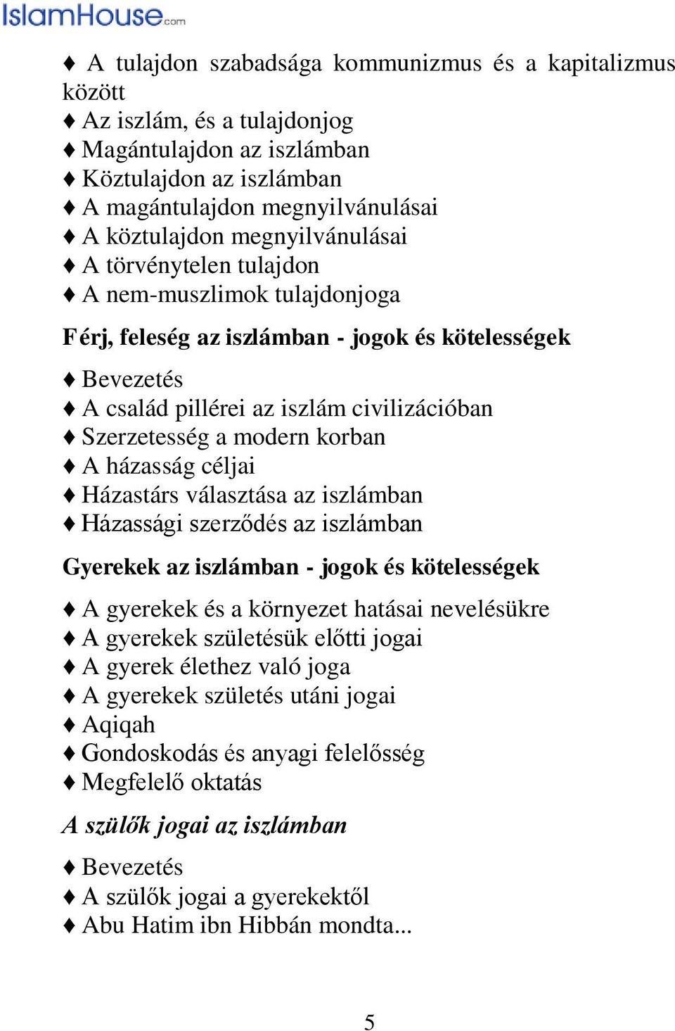 korban A házasság céljai Házastárs választása az iszlámban Házassági szerződés az iszlámban Gyerekek az iszlámban - jogok és kötelességek A gyerekek és a környezet hatásai nevelésükre A gyerekek