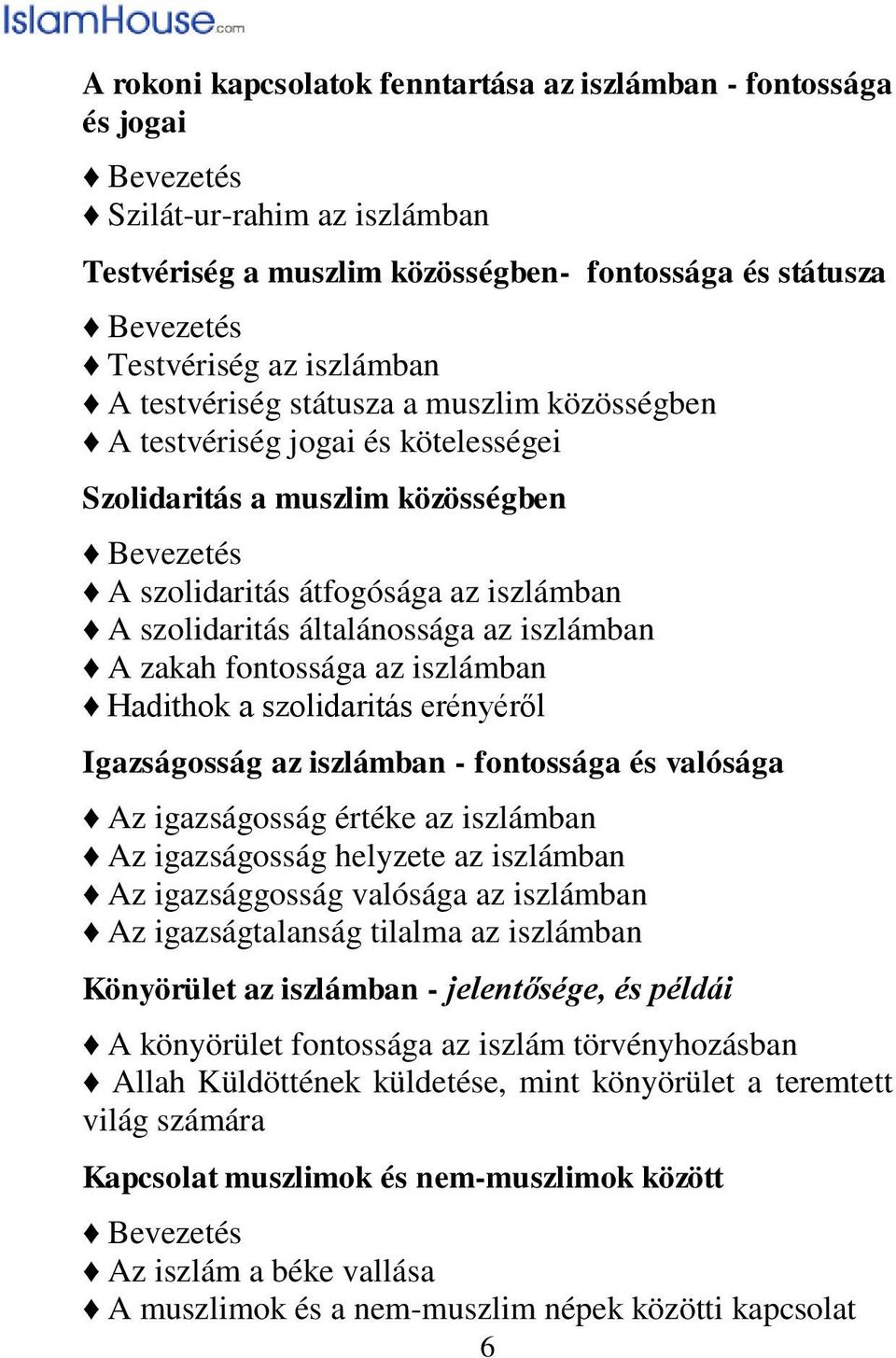 iszlámban A zakah fontossága az iszlámban Hadithok a szolidaritás erényéről Igazságosság az iszlámban - fontossága és valósága Az igazságosság értéke az iszlámban Az igazságosság helyzete az