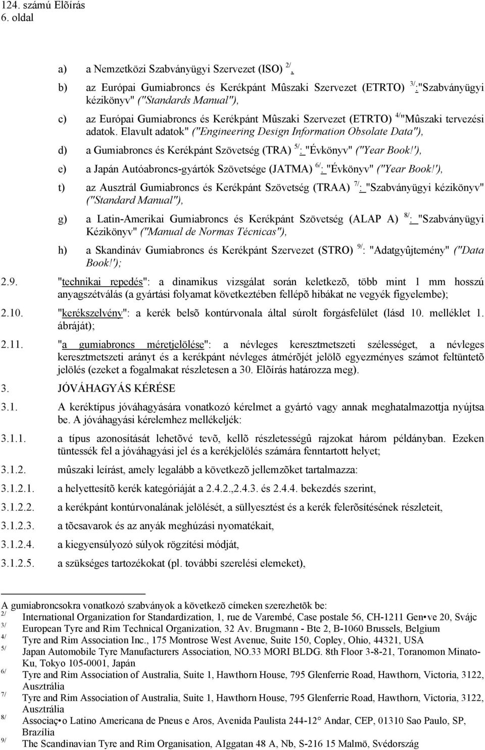 Elavult adatok" ("Engineering Design Information Obsolate Data"), d) a Gumiabroncs és Kerékpánt Szövetség (TRA) 5/ : "Évkönyv" ("Year Book!