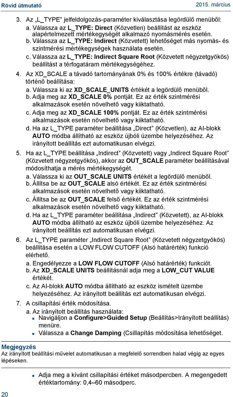 c. Válassza az L_TYPE: Indirect Square Root (Közvetett négyzetgyökös) beállítást a térfogatáram mértékegységéhez. 4.