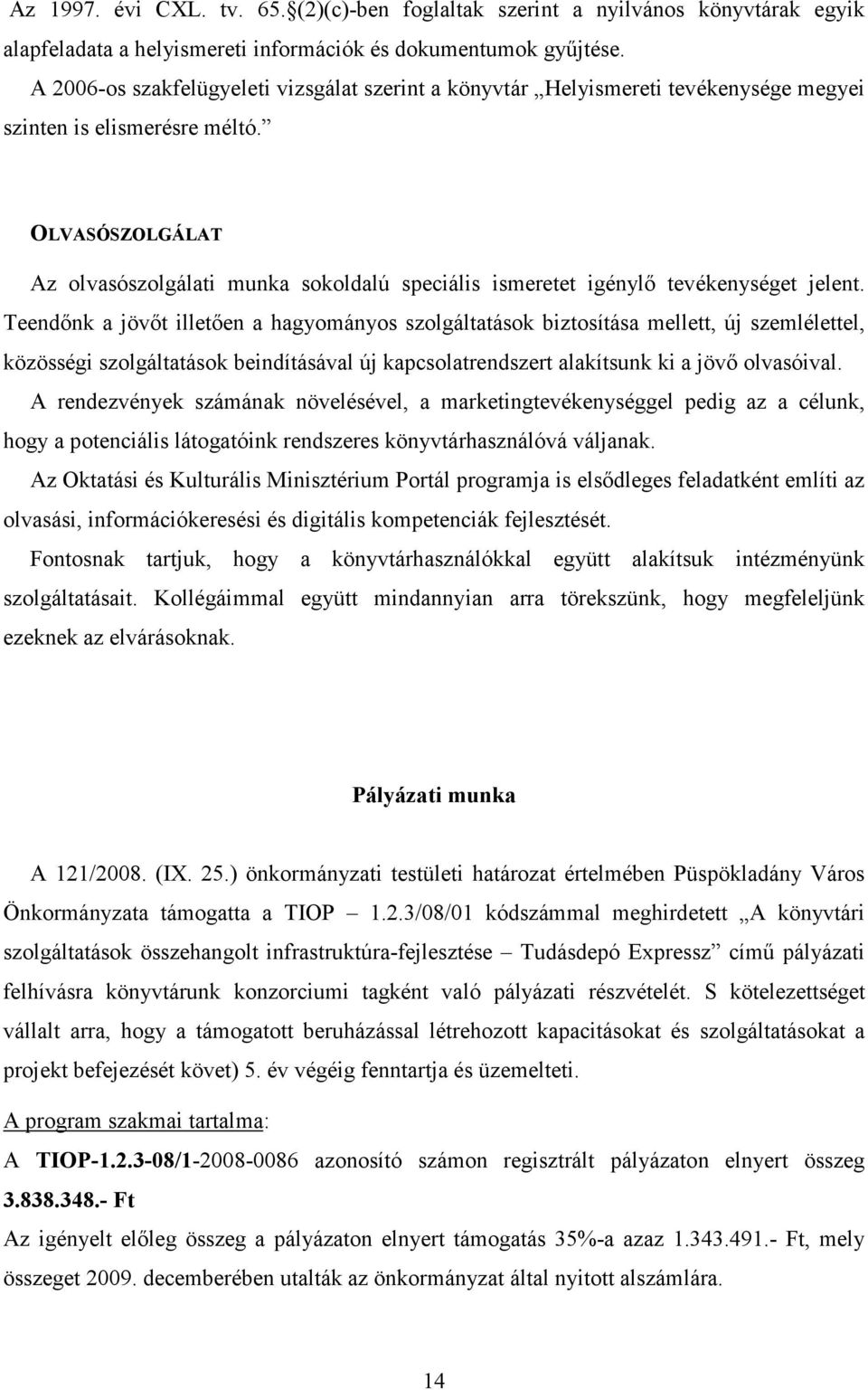 OLVASÓSZOLGÁLAT Az olvasószolgálati munka sokoldalú speciális ismeretet igénylő tevékenységet jelent.