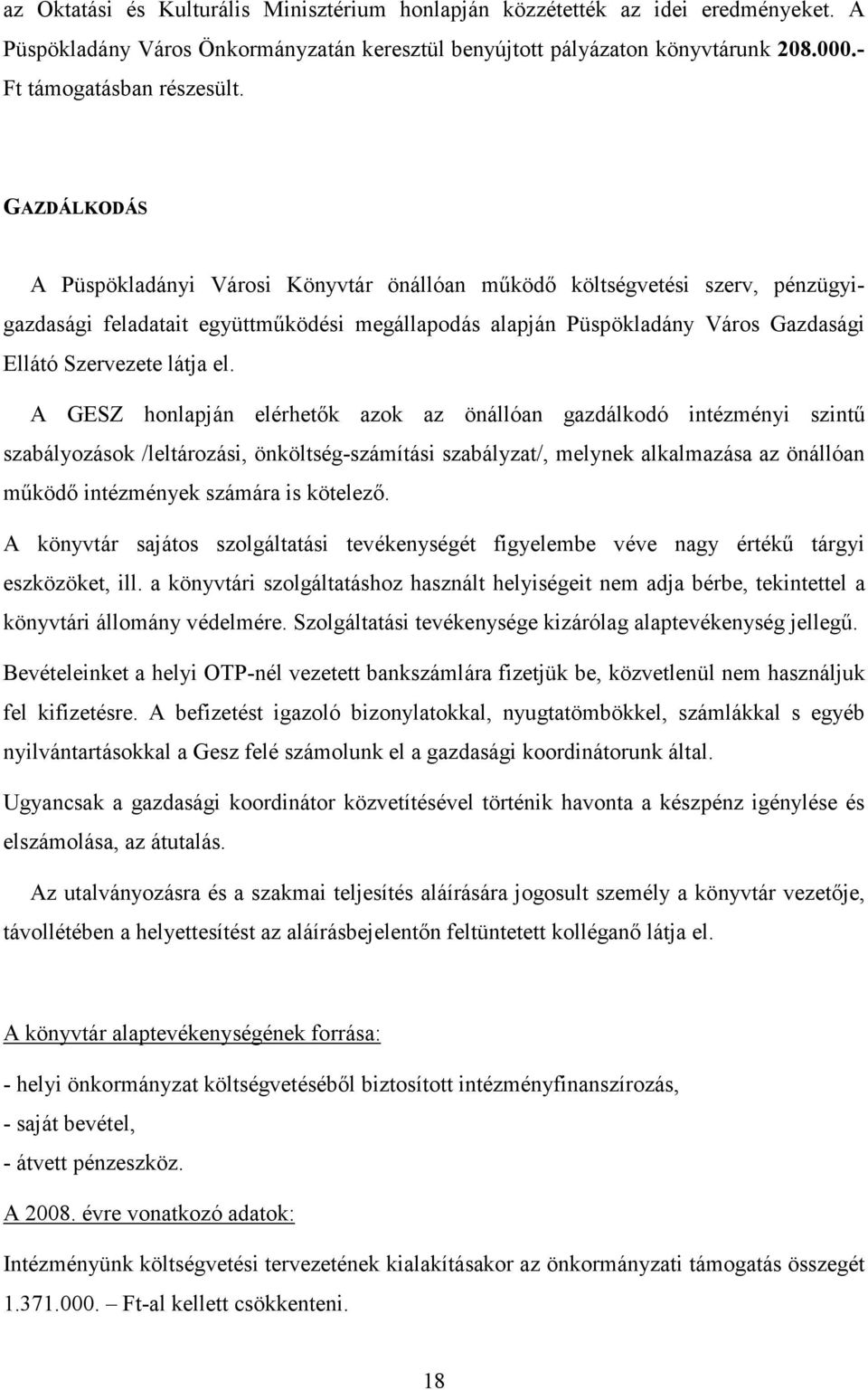 el. A GESZ honlapján elérhetők azok az önállóan gazdálkodó intézményi szintű szabályozások /leltározási, önköltség-számítási szabályzat/, melynek alkalmazása az önállóan működő intézmények számára is