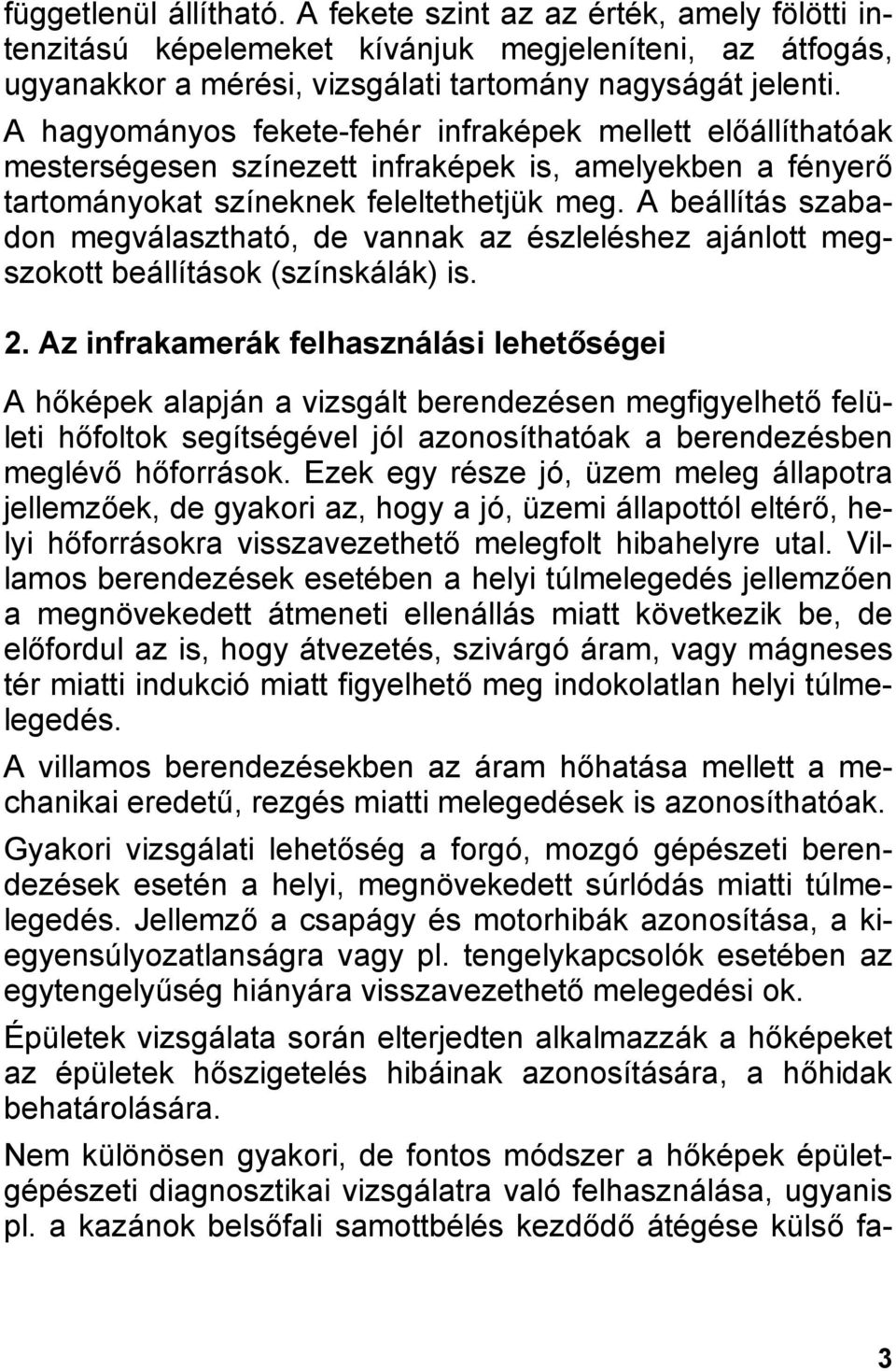 A beállítás szabadon megválasztható, de vannak az észleléshez ajánlott megszokott beállítások (színskálák) is. 2.