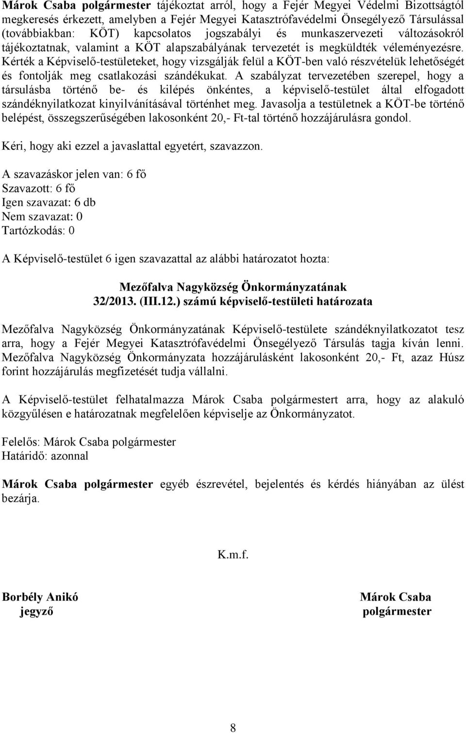 Kérték a Képviselő-testületeket, hogy vizsgálják felül a KÖT-ben való részvételük lehetőségét és fontolják meg csatlakozási szándékukat.