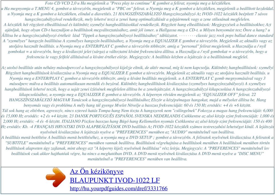 21 HANGSZÍNSZABÁLYZÓ Hangszínszabályzó Az IVOD-1022 készülék beépített 7 sávos hangszínszabályzóval rendelkezik, mely lehetvé teszi a zenei hang optimalizálását a gépjármnek vagy a zene stílusának