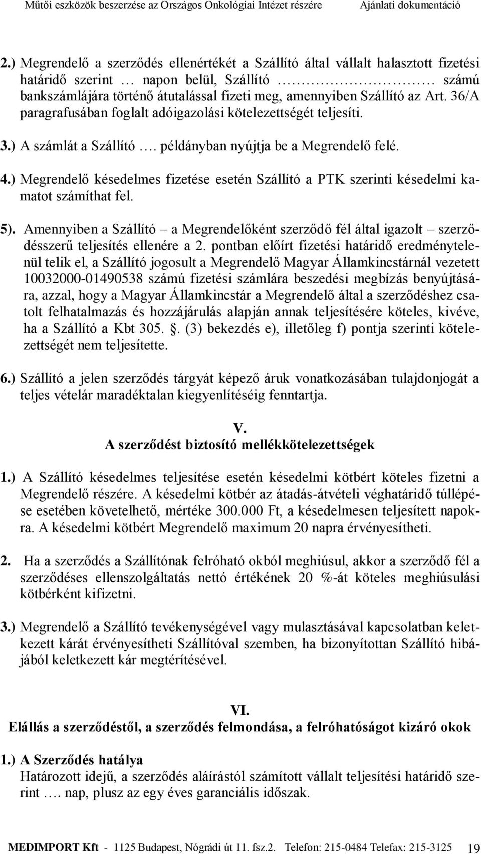 ) Megrendelő késedelmes fizetése esetén Szállító a PTK szerinti késedelmi kamatot számíthat fel. 5).