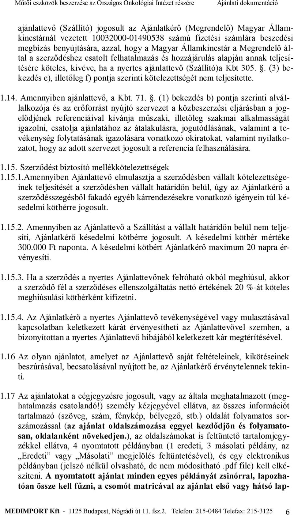 . (3) bekezdés e), illetőleg f) pontja szerinti kötelezettségét nem teljesítette. 1.14. Amennyiben ajánlattevő, a Kbt. 71.