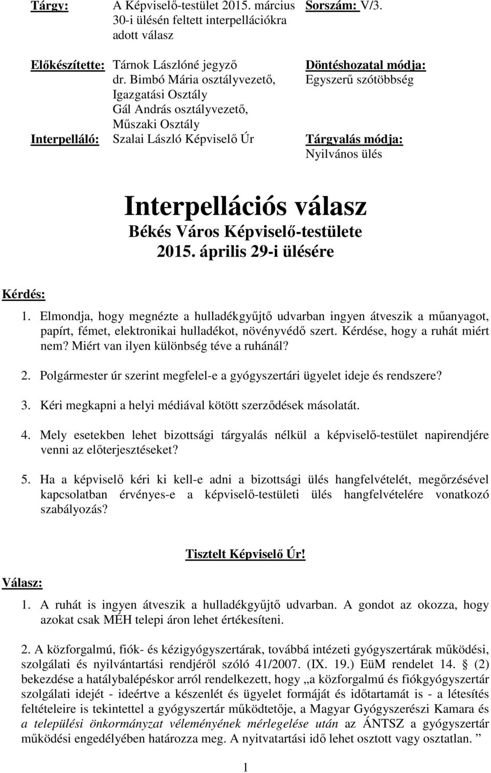 ülés Interpellációs válasz Békés Város Képviselő-testülete 2015. április 29-i ülésére Kérdés: 1.