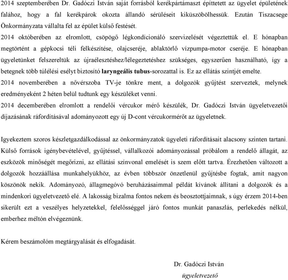 E hónapban megtörtént a gépkocsi téli felkészítése, olajcseréje, ablaktörlő vízpumpa-motor cseréje.