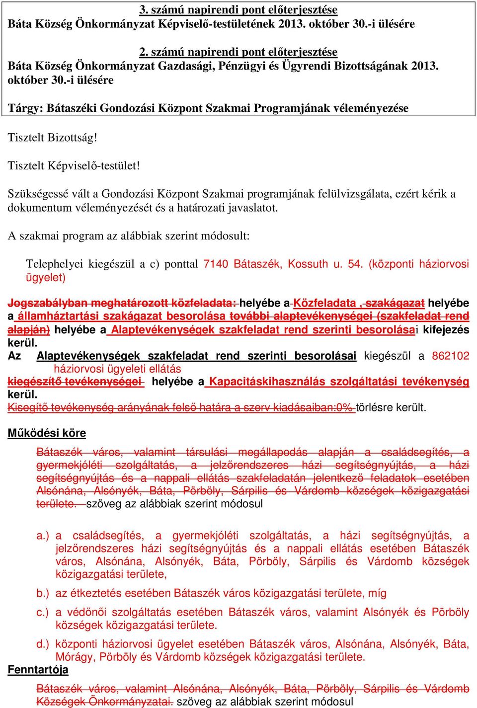 -i ülésére Tárgy: Bátaszéki Gondozási Központ Szakmai Programjának véleményezése Tisztelt Bizottság! Tisztelt Képviselő-testület!