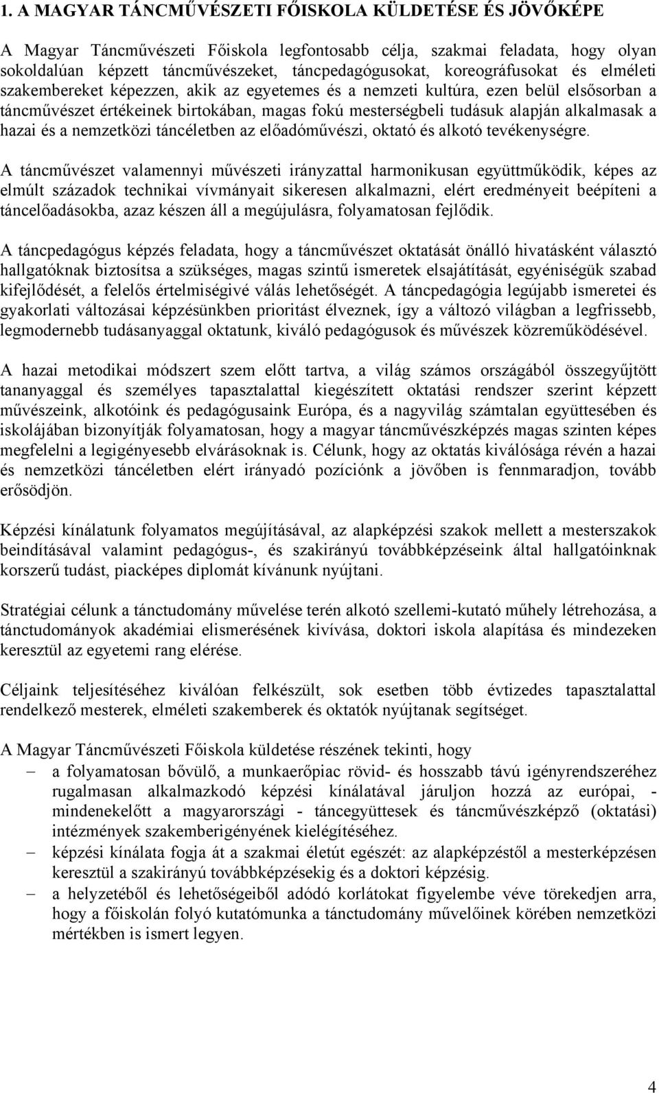 alkalmasak a hazai és a nemzetközi táncéletben az előadóművészi, oktató és alkotó tevékenységre.