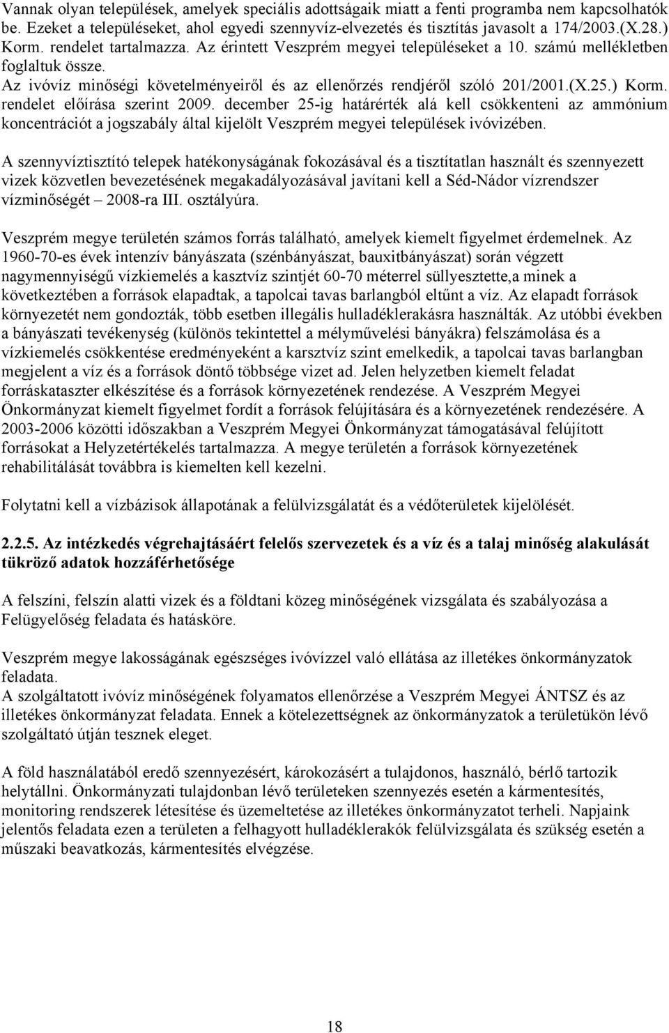 ) Korm. rendelet előírása szerint 2009. december 25-ig határérték alá kell csökkenteni az ammónium koncentrációt a jogszabály által kijelölt Veszprém megyei települések ivóvizében.