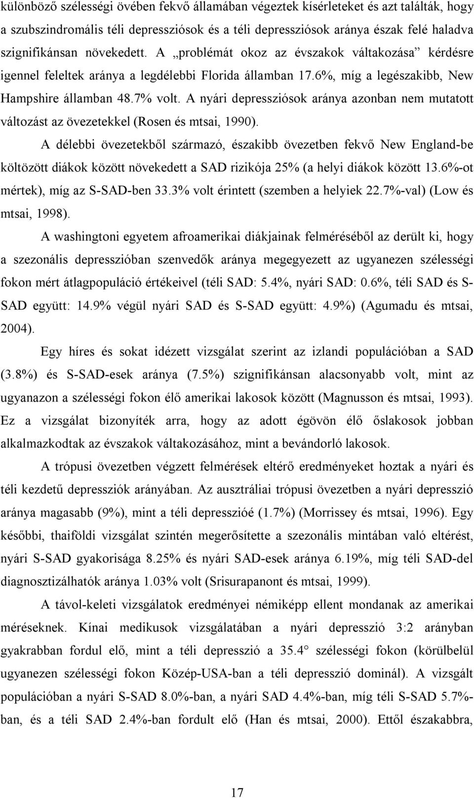 A nyári depressziósok aránya azonban nem mutatott változást az övezetekkel (Rosen és mtsai, 1990).