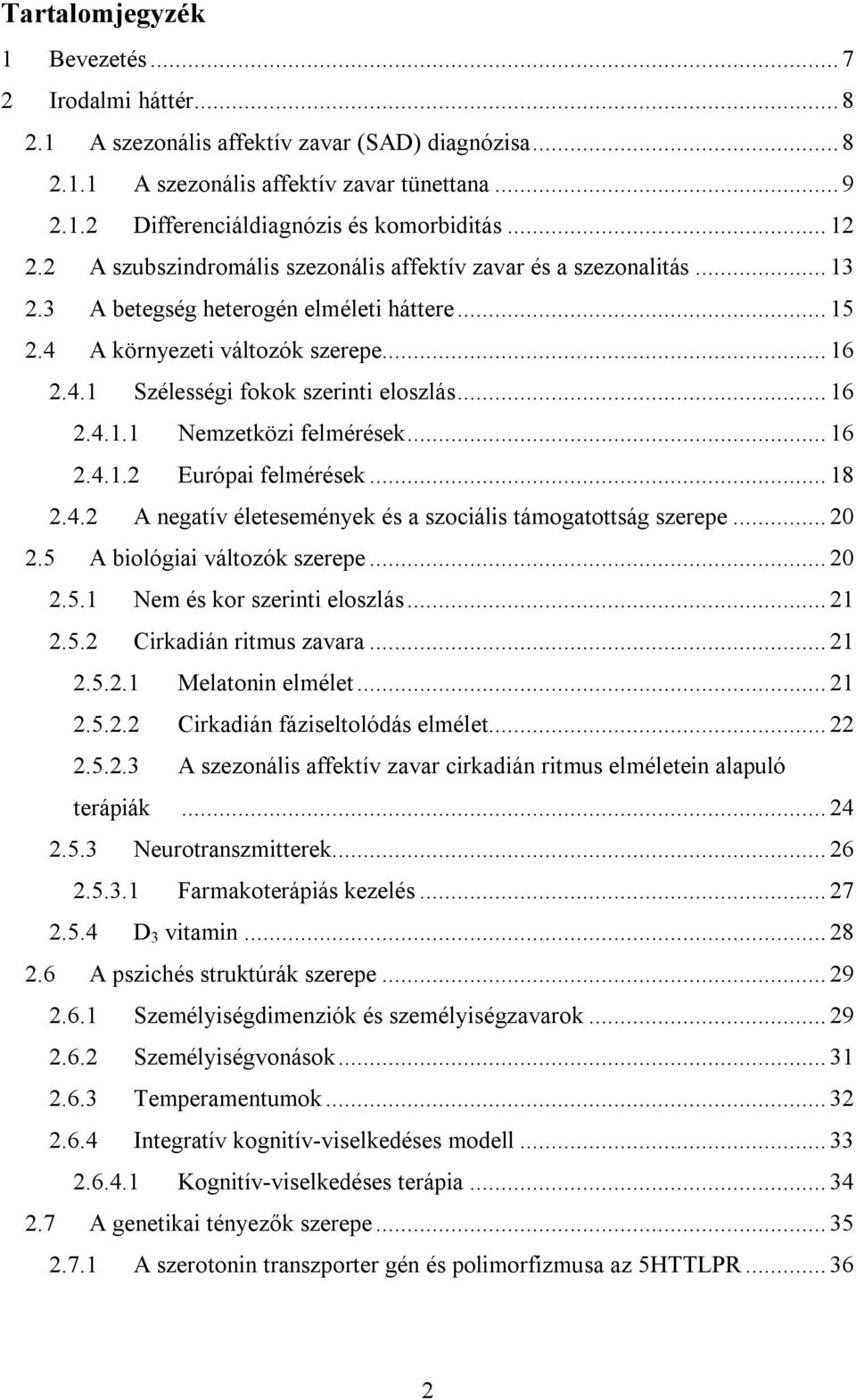 .. 16 2.4.1.1 Nemzetközi felmérések... 16 2.4.1.2 Európai felmérések... 18 2.4.2 A negatív életesemények és a szociális támogatottság szerepe... 20 2.5 A biológiai változók szerepe... 20 2.5.1 Nem és kor szerinti eloszlás.