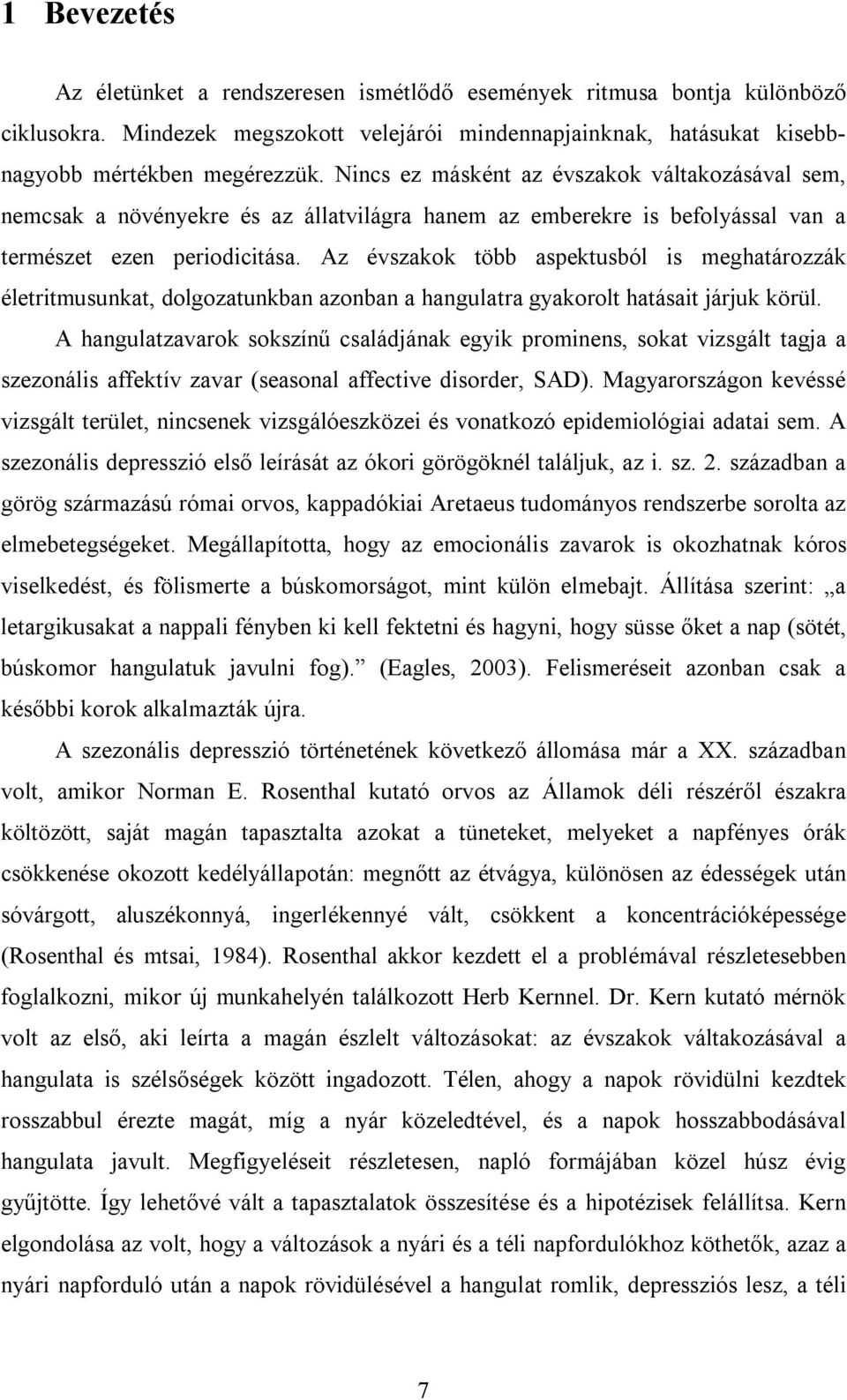 Az évszakok több aspektusból is meghatározzák életritmusunkat, dolgozatunkban azonban a hangulatra gyakorolt hatásait járjuk körül.