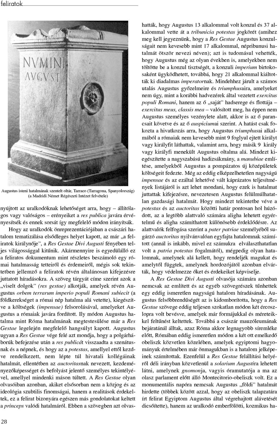 Hogy az uralkodók önreprezentációjában a császári hatalom tematizálása elsõdleges helyet kapott, az már a királynõje, a Res Gestae Divi Augusti fényében teljes világossággal kitûnik.