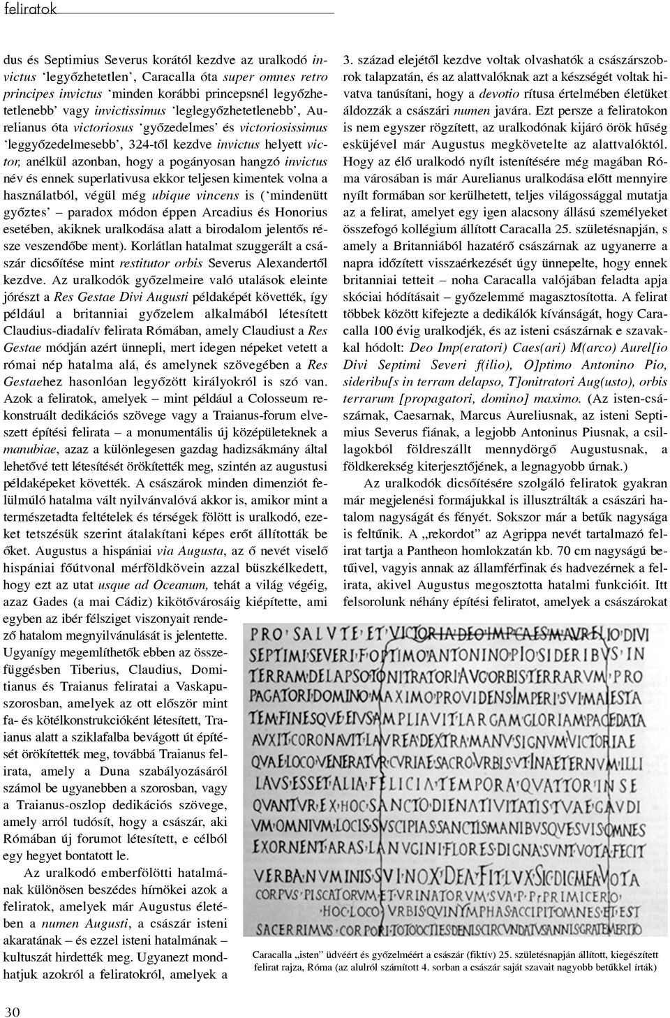 ennek superlativusa ekkor teljesen kimentek volna a használatból, végül még ubique vincens is ( mindenütt gyõztes paradox módon éppen Arcadius és Honorius esetében, akiknek uralkodása alatt a