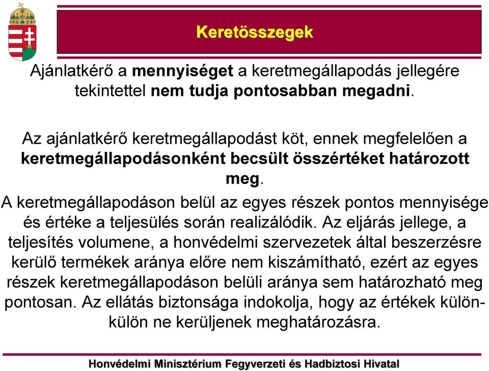 A keretmegállapodáson belül az egyes részek pontos mennyisége és értéke a teljesülés során realizálódik.