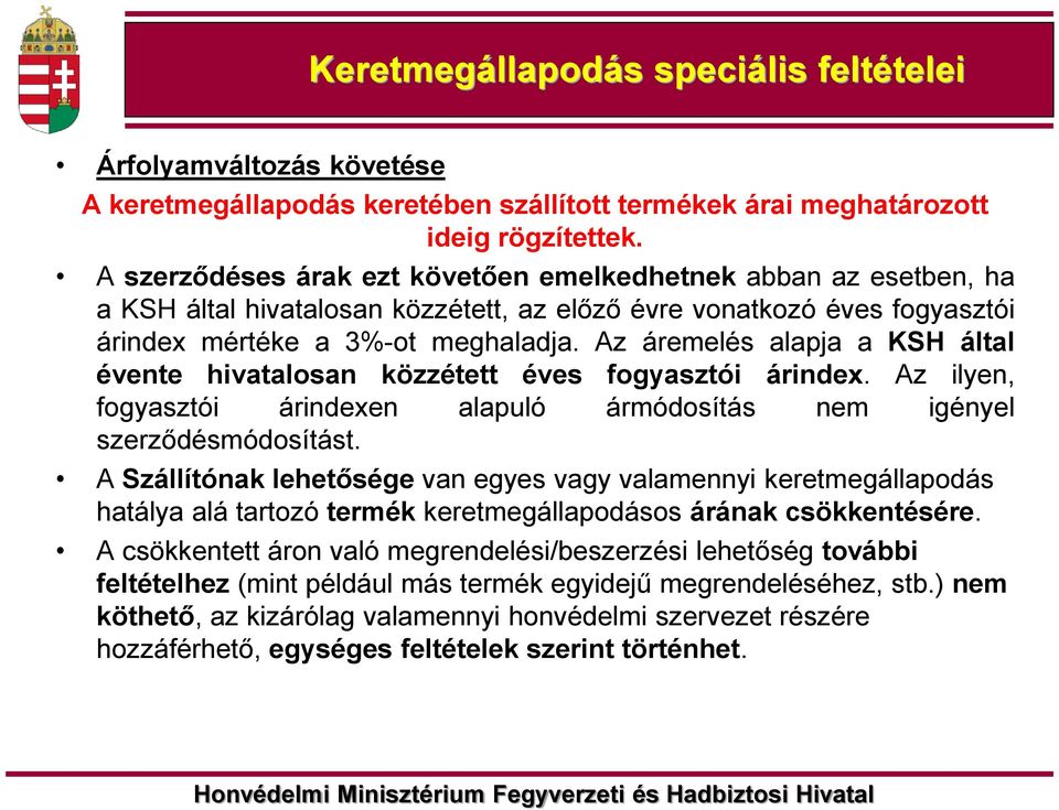 Az áremelés alapja a KSH által évente hivatalosan közzétett éves fogyasztói árindex. Az ilyen, fogyasztói árindexen alapuló ármódosítás nem igényel szerződésmódosítást.