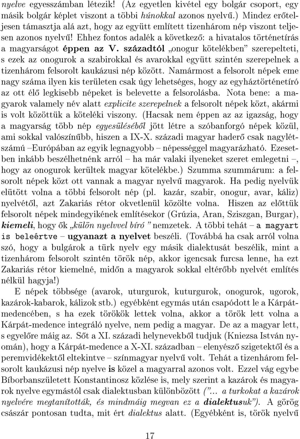 századtól onogur kötelékben szerepelteti, s ezek az onogurok a szabirokkal és avarokkal együtt szintén szerepelnek a tizenhárom felsorolt kaukázusi nép között.