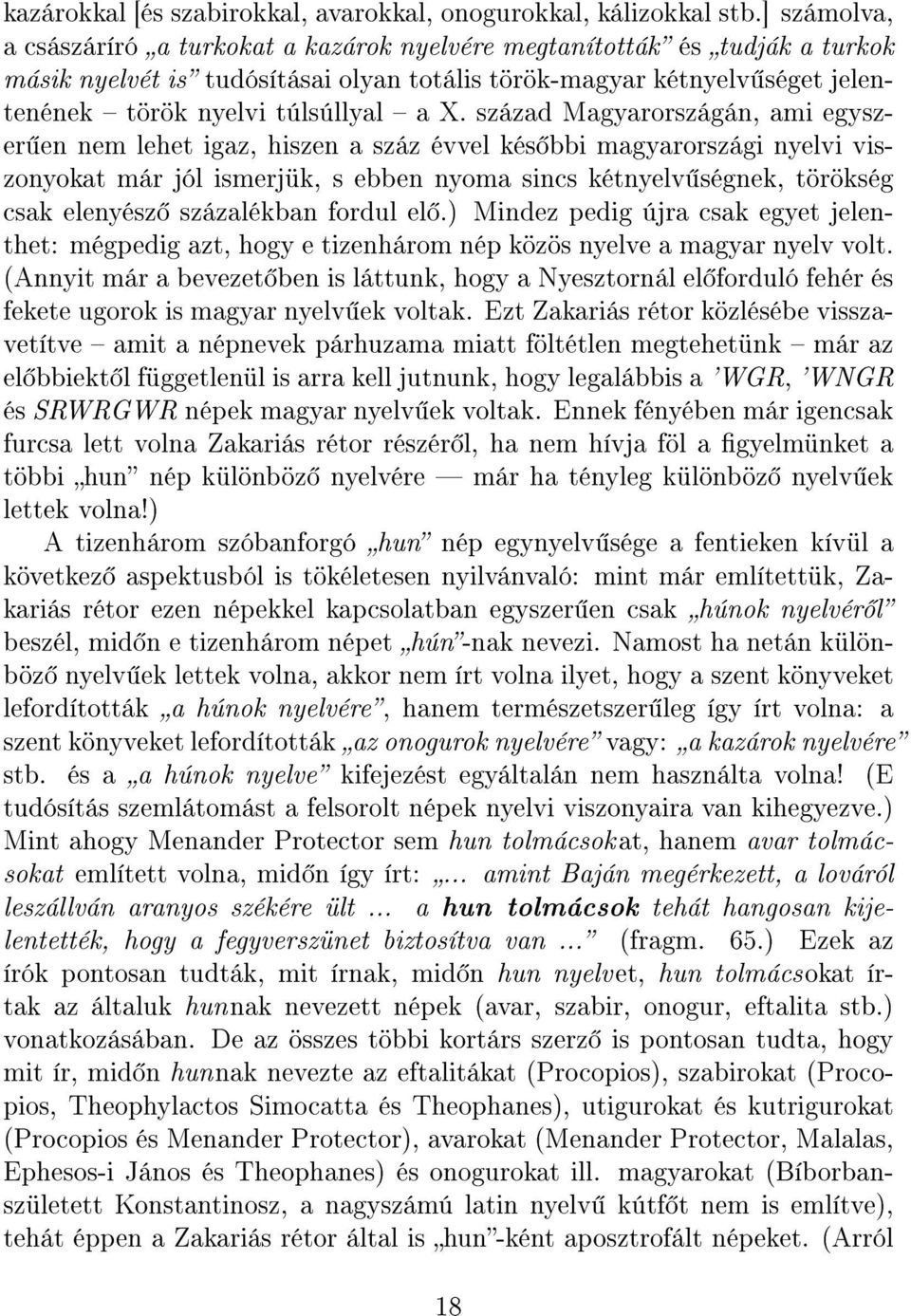 század Magyarországán, ami egyszer en nem lehet igaz, hiszen a száz évvel kés bbi magyarországi nyelvi viszonyokat már jól ismerjük, s ebben nyoma sincs kétnyelv ségnek, törökség csak elenyész