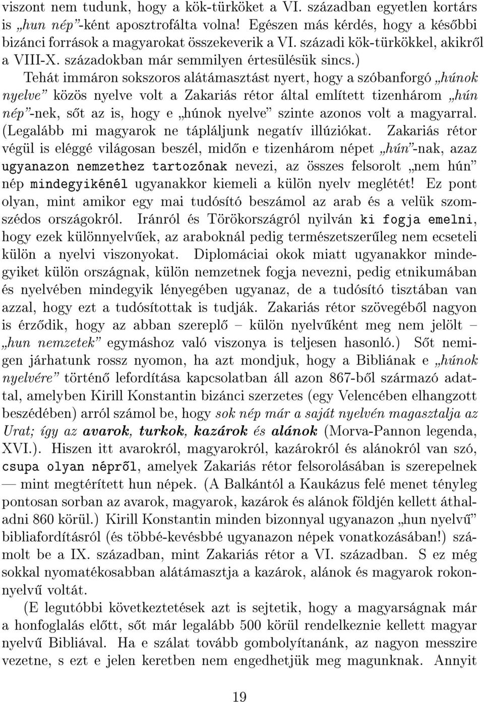 ) Tehát immáron sokszoros alátámasztást nyert, hogy a szóbanforgó húnok nyelve közös nyelve volt a Zakariás rétor által említett tizenhárom hún nép-nek, s t az is, hogy e húnok nyelve szinte azonos