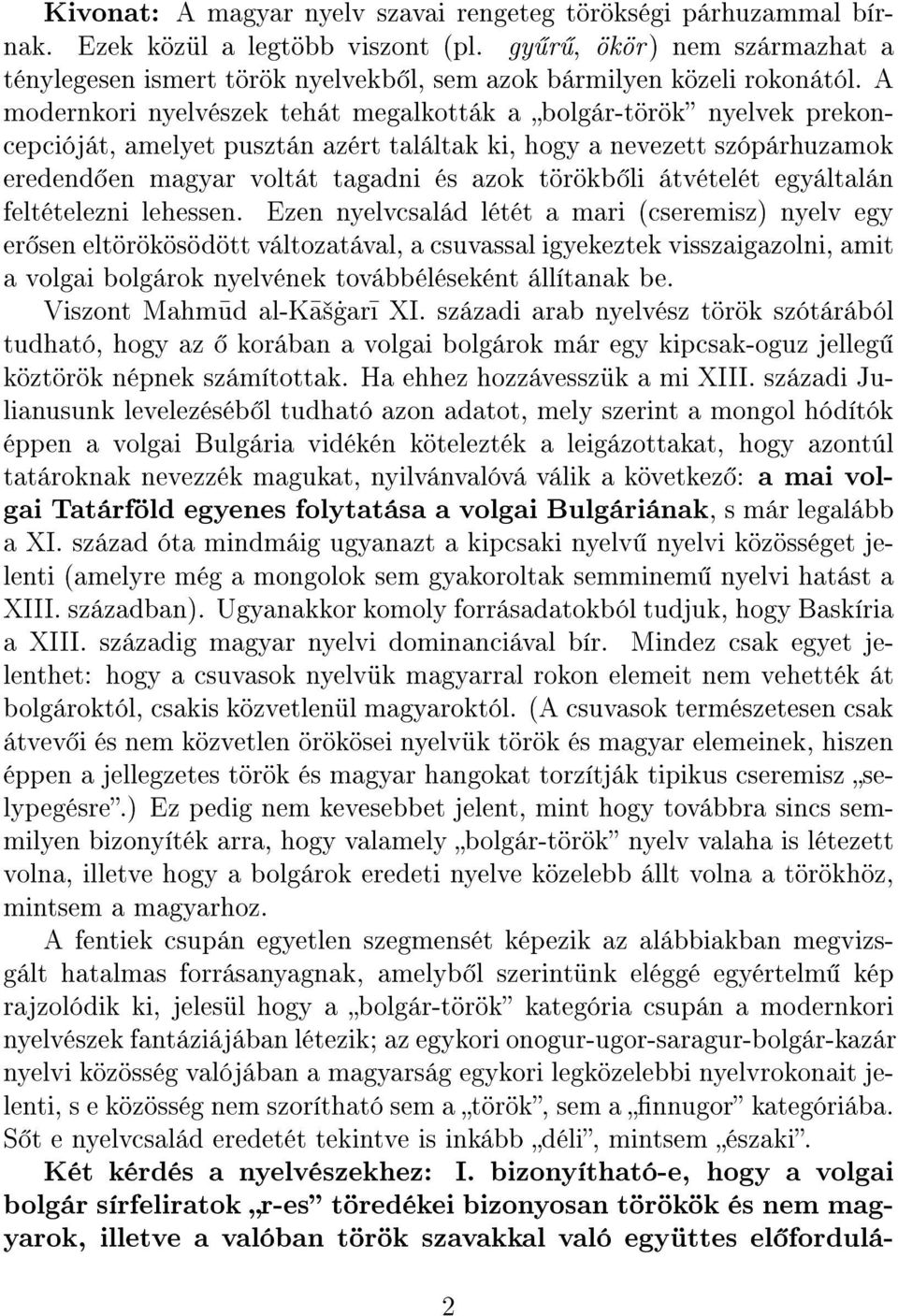 A modernkori nyelvészek tehát megalkották a bolgár-török nyelvek prekoncepcióját, amelyet pusztán azért találtak ki, hogy a nevezett szópárhuzamok eredend en magyar voltát tagadni és azok törökb li