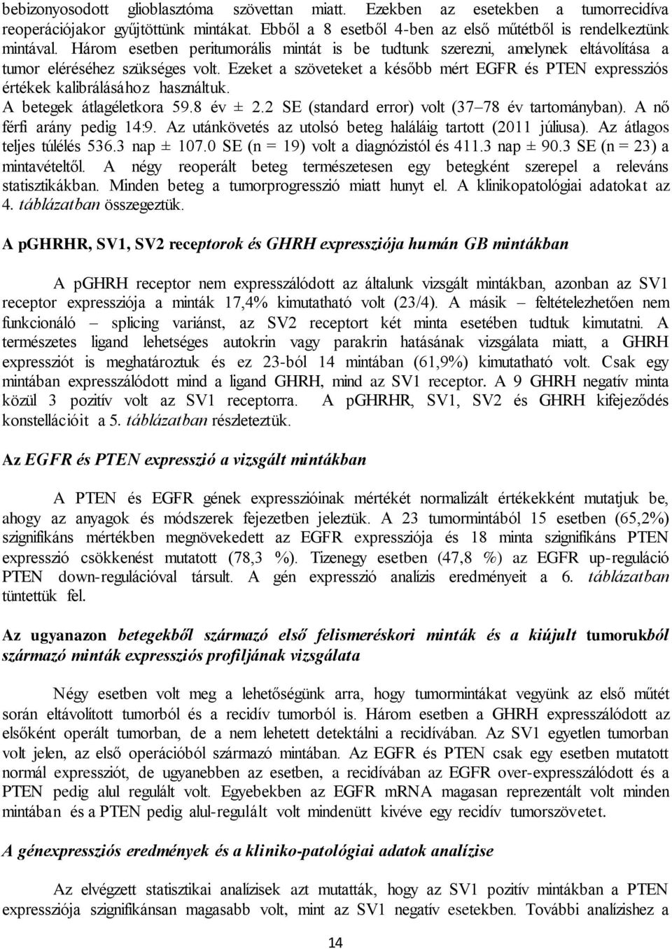 Ezeket a szöveteket a később mért EGFR és PTEN expressziós értékek kalibrálásához használtuk. A betegek átlagéletkora 59.8 év ± 2.2 SE (standard error) volt (37 78 év tartományban).