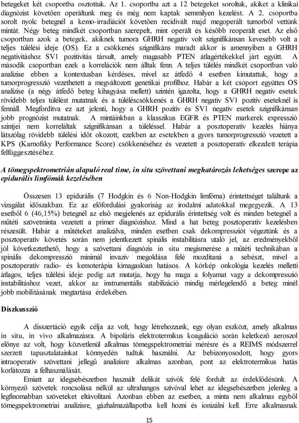 Az első csoportban azok a betegek, akiknek tumora GHRH negatív volt szignifikánsan kevesebb volt a teljes túlélési ideje (OS).