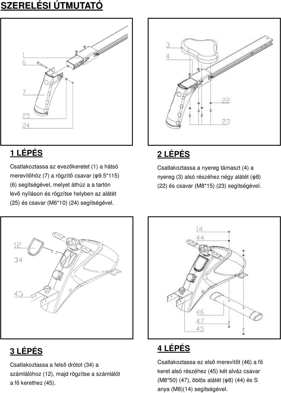 2 LÉPÉS Csatlakoztassa a nyereg támaszt (4) a nyereg (3) alsó részéhez négy alátét (φ8) (22) és csavar (M8*15) (23) segítségével.