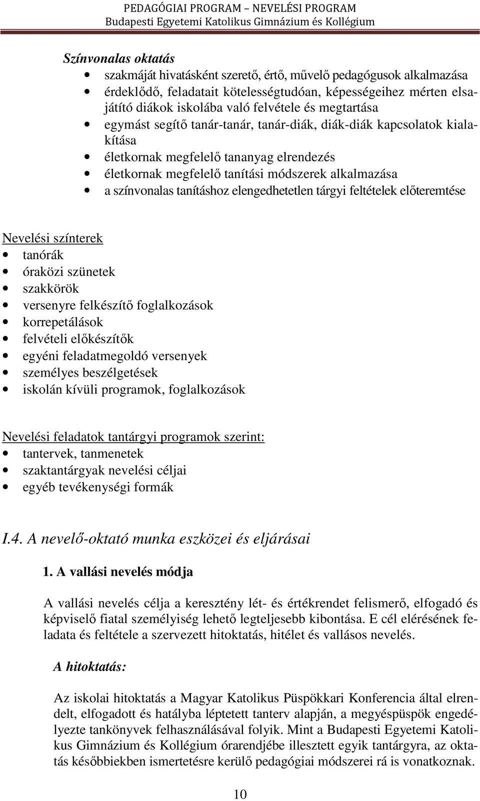 tanításhoz elengedhetetlen tárgyi feltételek előteremtése Nevelési színterek tanórák óraközi szünetek szakkörök versenyre felkészítő foglalkozások korrepetálások felvételi előkészítők egyéni