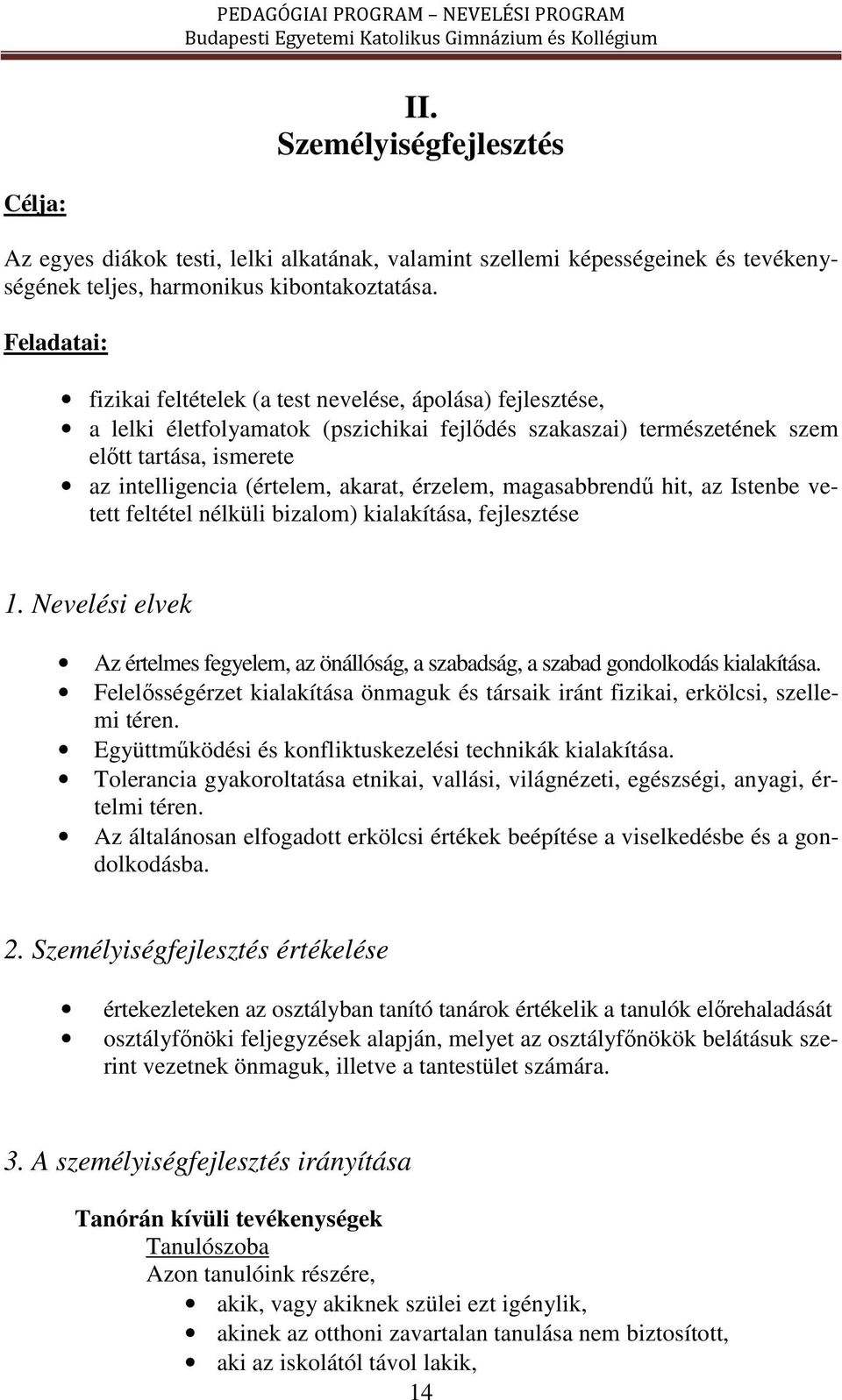 akarat, érzelem, magasabbrendű hit, az Istenbe vetett feltétel nélküli bizalom) kialakítása, fejlesztése 1.