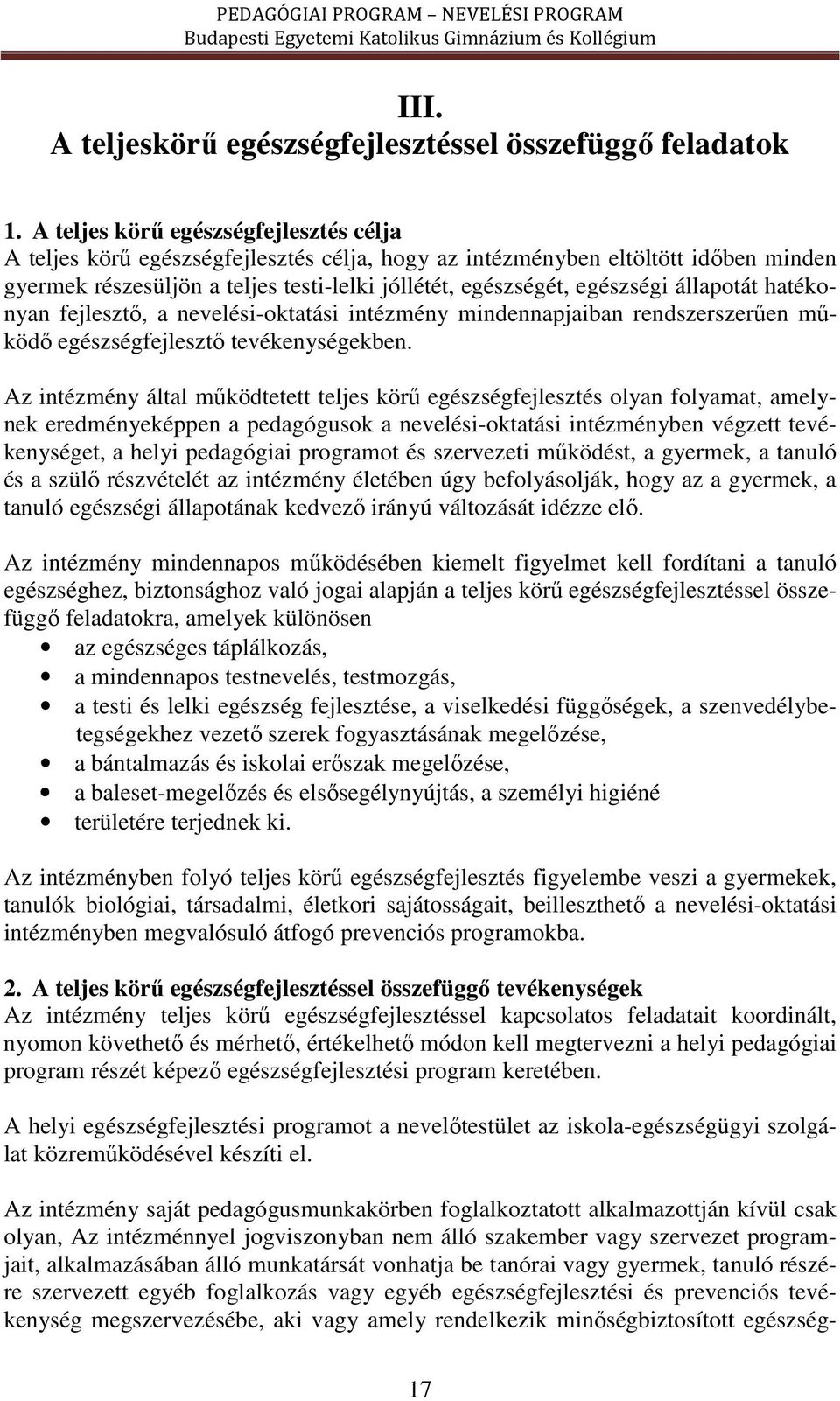 állapotát hatékonyan fejlesztő, a nevelési-oktatási intézmény mindennapjaiban rendszerszerűen működő egészségfejlesztő tevékenységekben.