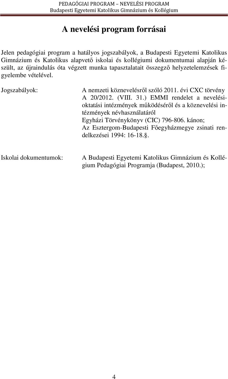 Jogszabályok: A nemzeti köznevelésről szóló 2011. évi CXC törvény A 20/2012. (VIII. 31.