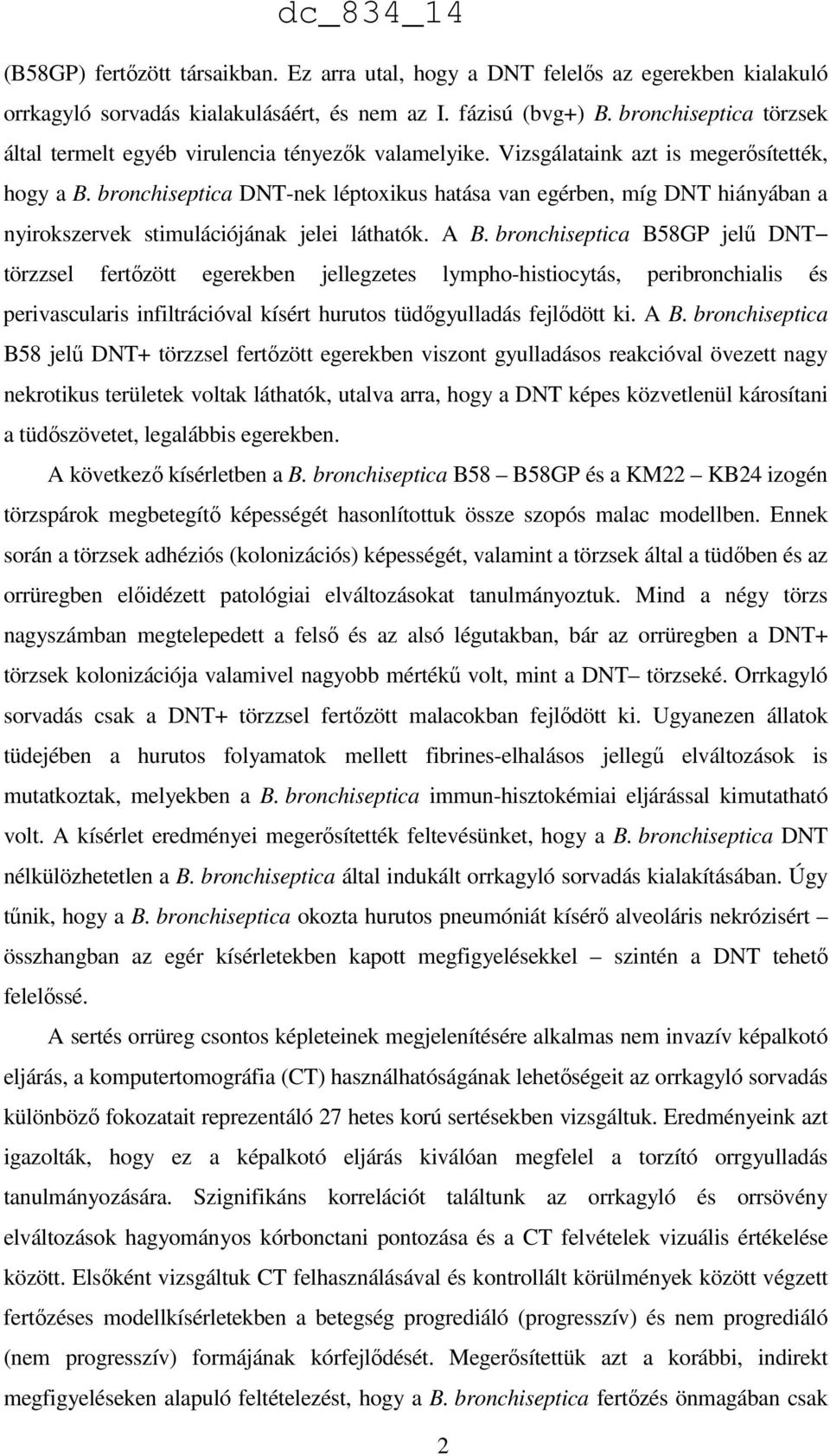 bronchiseptica DNT-nek léptoxikus hatása van egérben, míg DNT hiányában a nyirokszervek stimulációjának jelei láthatók. A B.