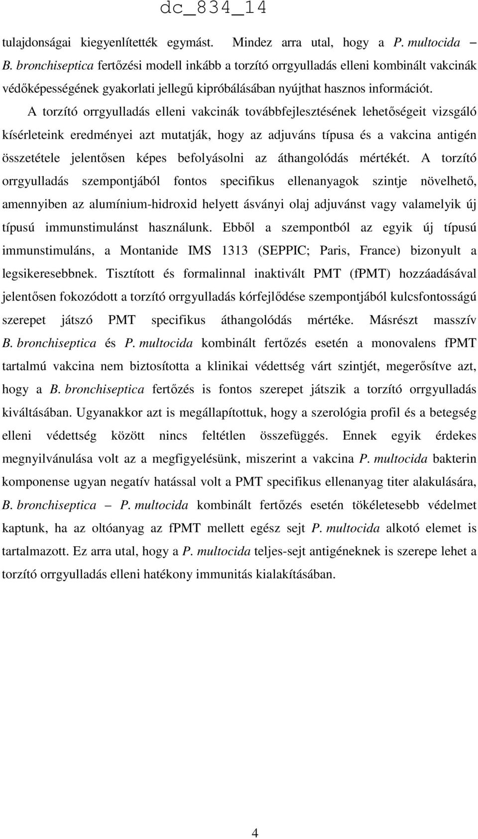 A torzító orrgyulladás elleni vakcinák továbbfejlesztésének lehetőségeit vizsgáló kísérleteink eredményei azt mutatják, hogy az adjuváns típusa és a vakcina antigén összetétele jelentősen képes