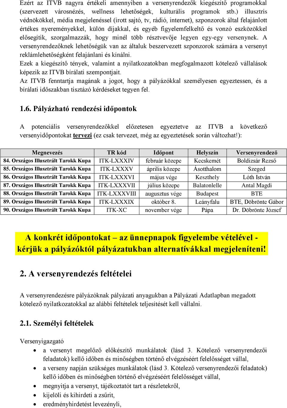 elősegítik, szorgalmazzák, hogy minél több résztvevője legyen egy-egy versenynek.