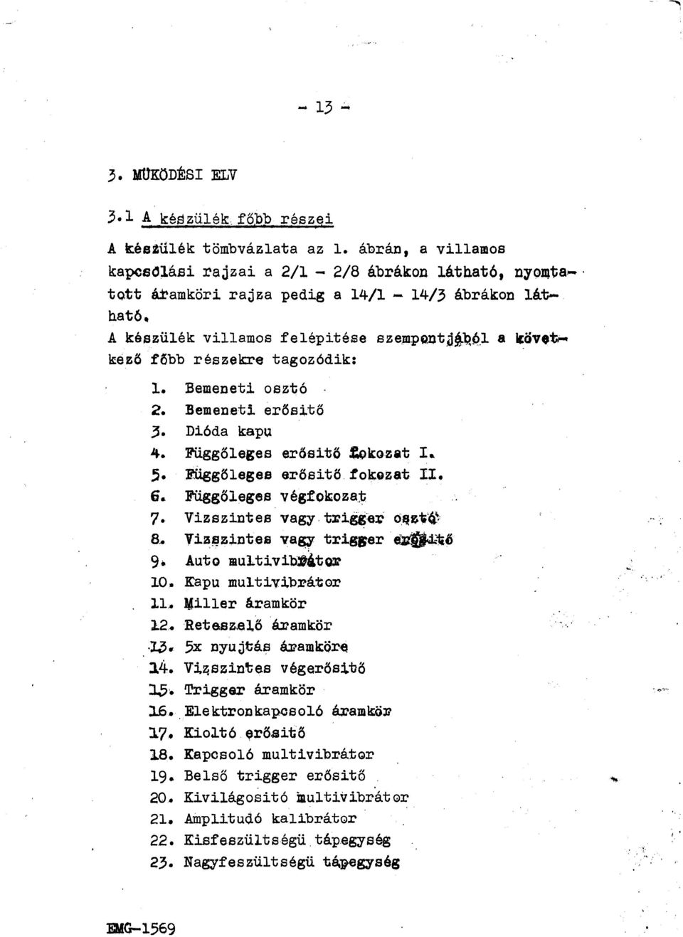 . kező f6bb részekre tagozódik: 1. Bemeneti osztó 2. nemeneti erősitő 3. Dióda kapu 4. li'üggőleges erősitő ~k:oz&t I.. ;. Függőleges erősitö fokozat II. 6. Függőleges végfokioza:t 7.