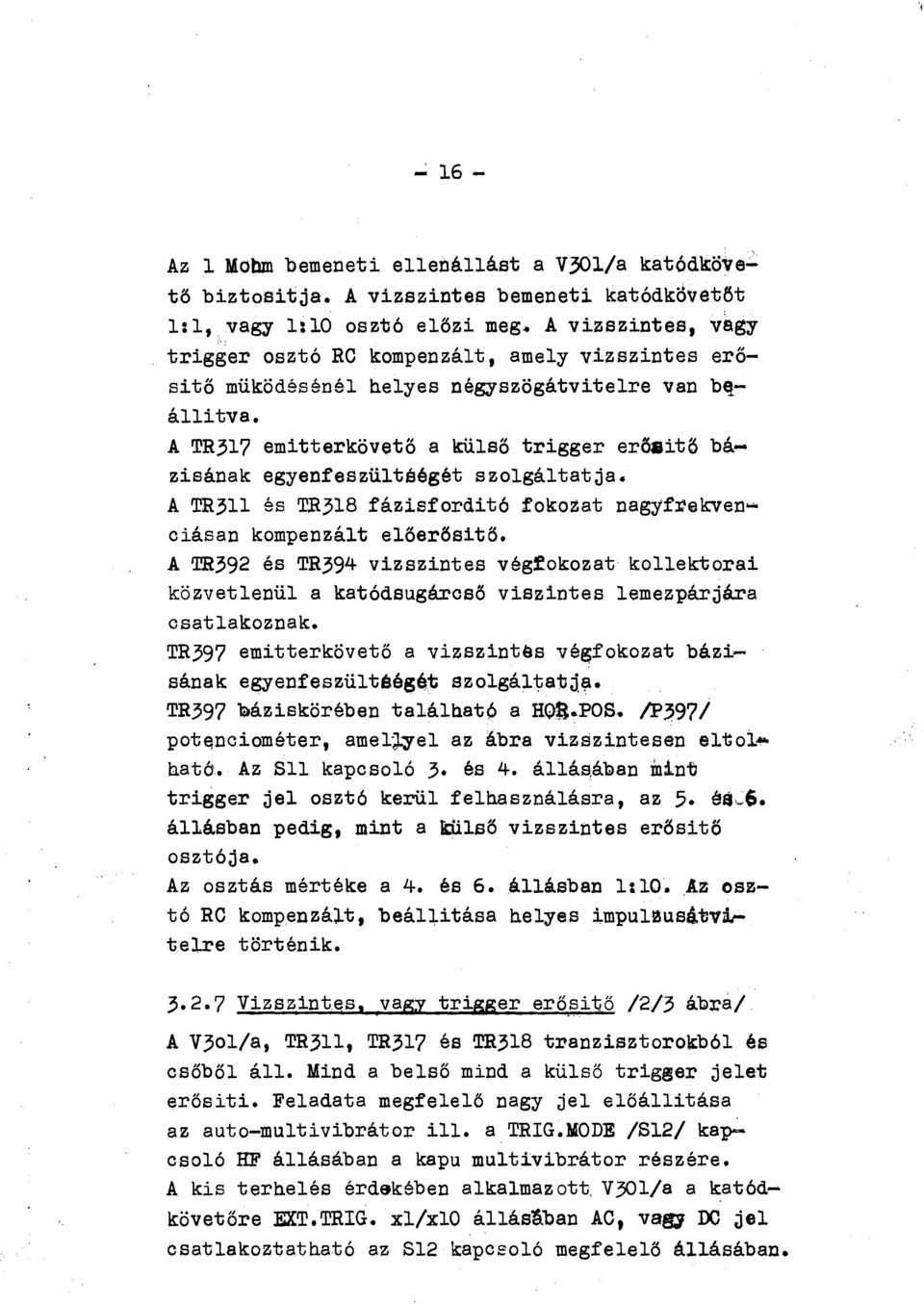 A TR317 emitterkövető a külső trigger erőaitő bázisának egyenfeszültéégét szolgáltatja. A TR