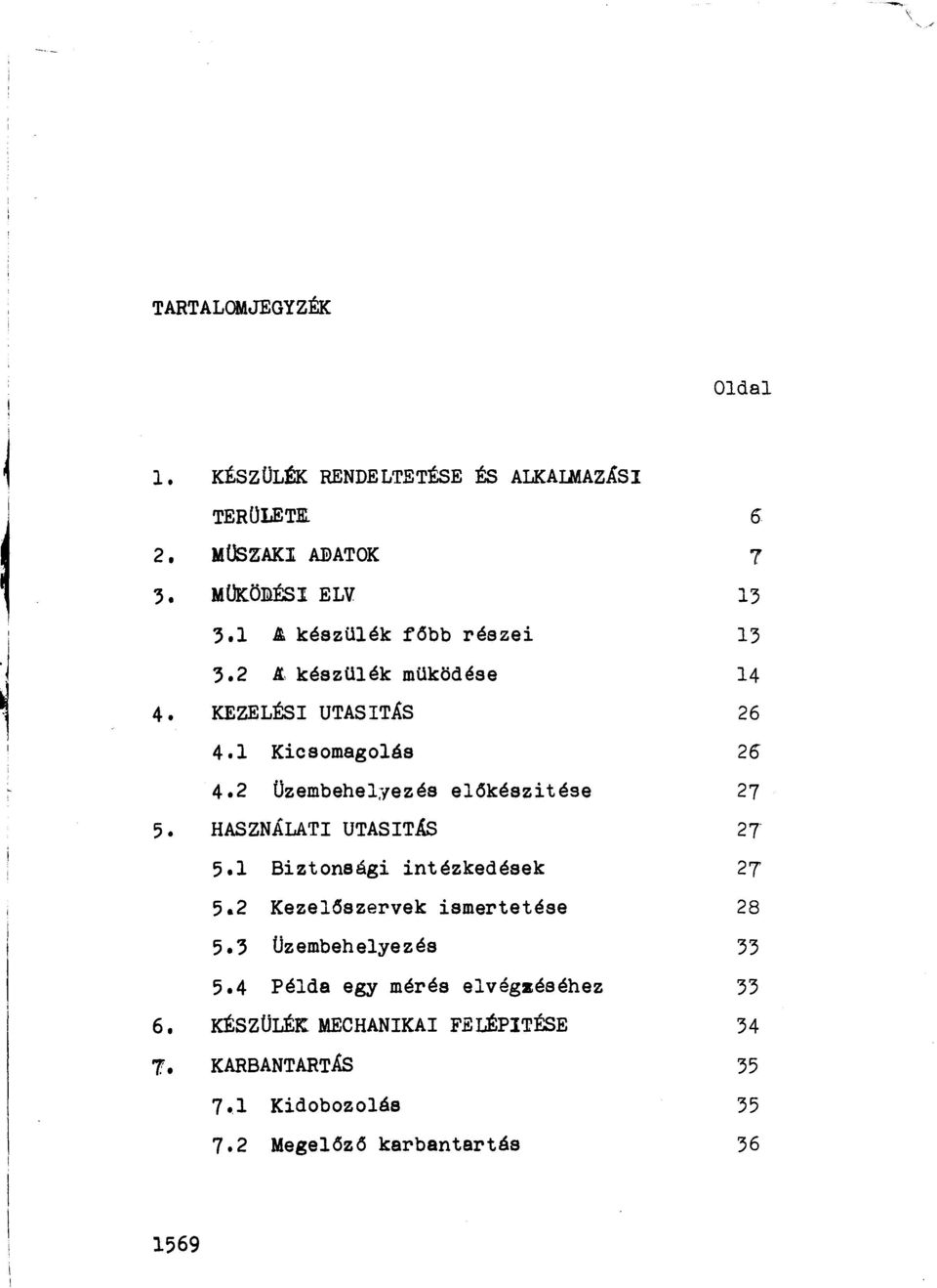 2 Üzembehelyezés e16készitése 27 5. HASZNÁLATI UTASITÁS 2 T 5.1 Biztonsági intézkedések 27 5.2 Keze16szervek ismertetése 28 5.