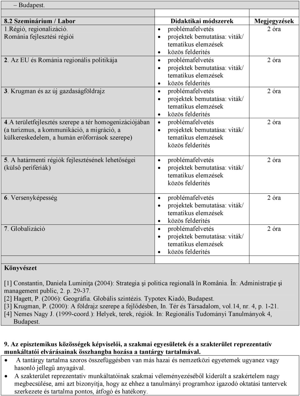 A határmenti régiók fejlesztésének lehetőségei (külső perifériák) közös felderítés 6. Versenyképesség 7.