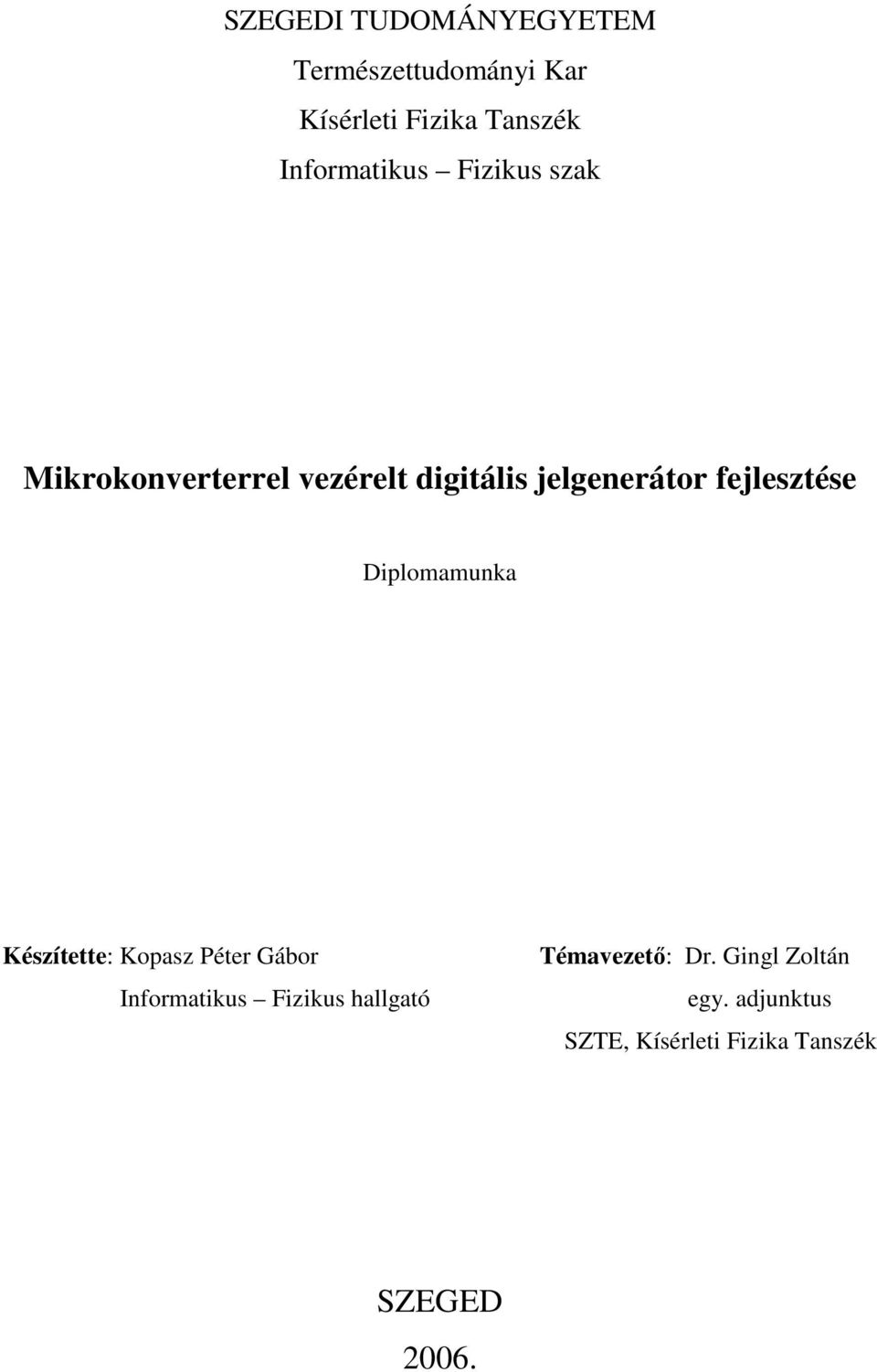 fejlesztése Diplomamunka Készítette: Kopasz Péter Gábor Informatikus Fizikus