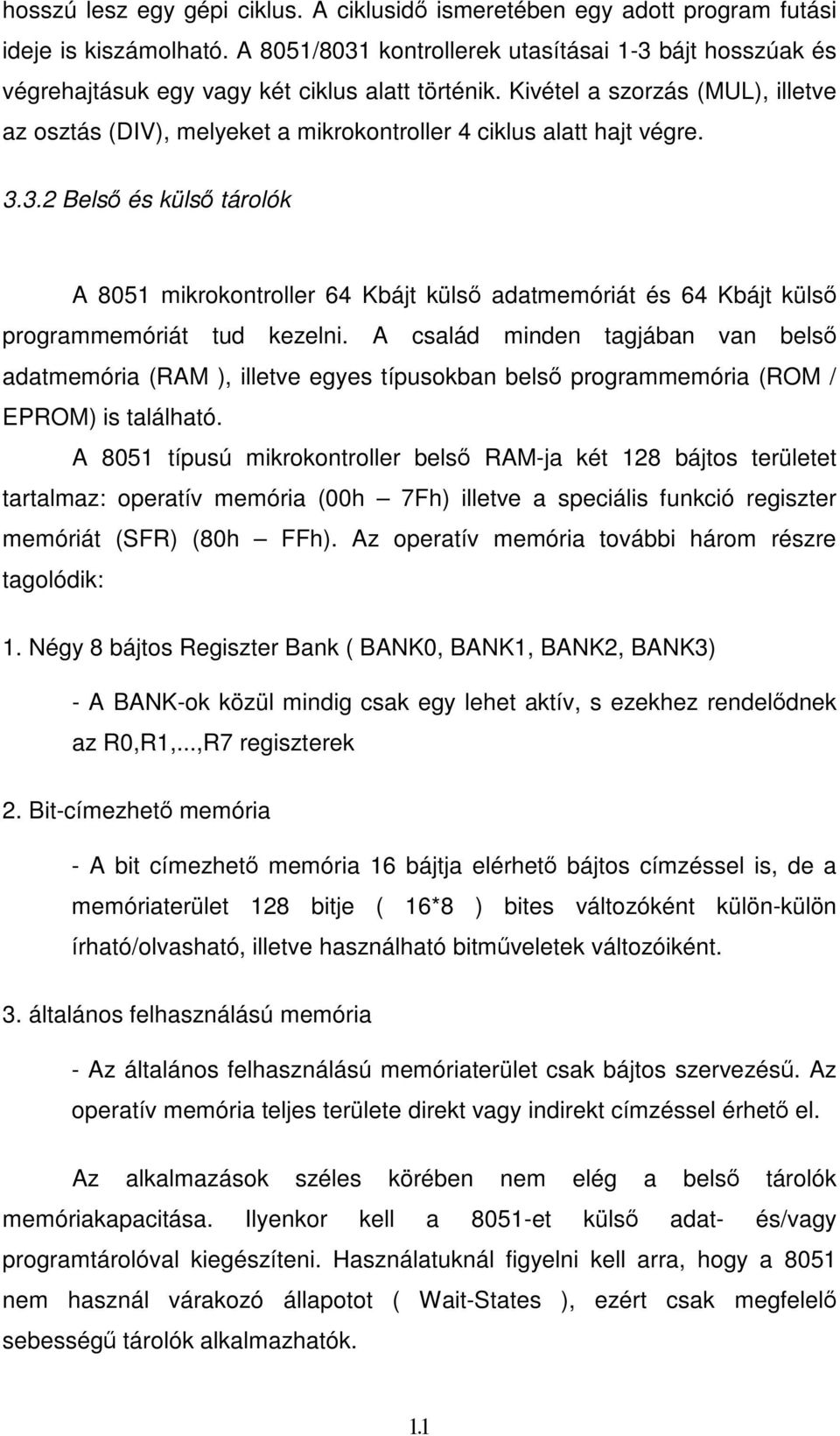 Kivétel a szorzás (MUL), illetve az osztás (DIV), melyeket a mikrokontroller 4 ciklus alatt hajt végre. 3.