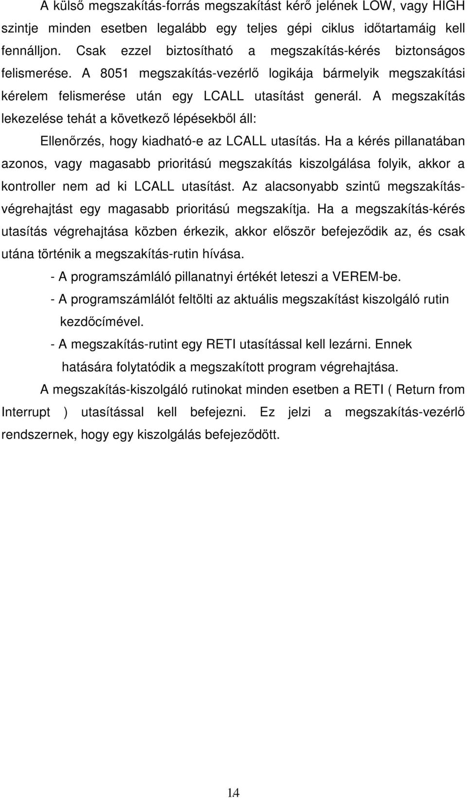 A megszakítás lekezelése tehát a következı lépésekbıl áll: Ellenırzés, hogy kiadható-e az LCALL utasítás.