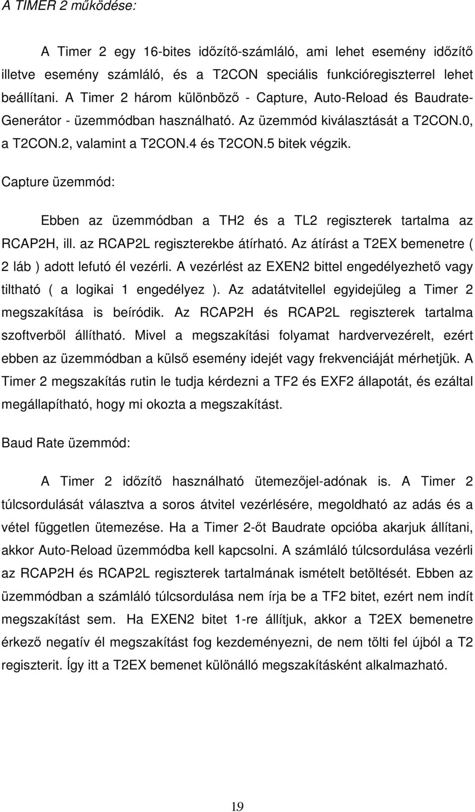 Capture üzemmód: Ebben az üzemmódban a TH2 és a TL2 regiszterek tartalma az RCAP2H, ill. az RCAP2L regiszterekbe átírható. Az átírást a T2EX bemenetre ( 2 láb ) adott lefutó él vezérli.